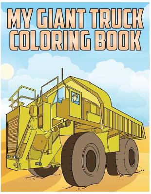 Book cover for My Giant Truck Coloring Book