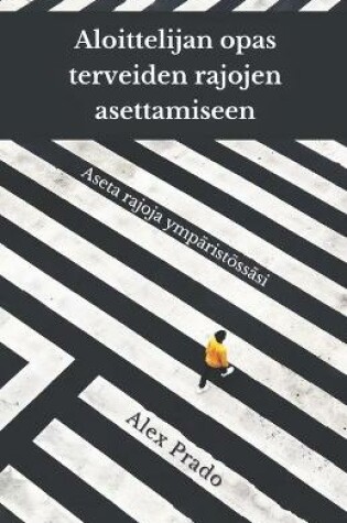 Cover of Aloittelijan opas terveiden rajojen asettamiseen