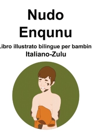 Cover of Italiano-Zulu Nudo / Enqunu Libro illustrato bilingue per bambini