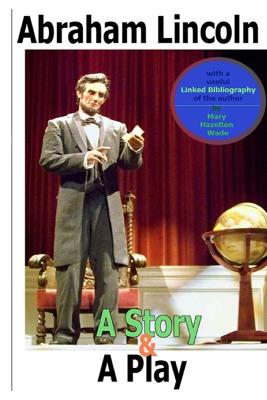 Book cover for Abraham Lincoln, a Story and a Play (Annotated)