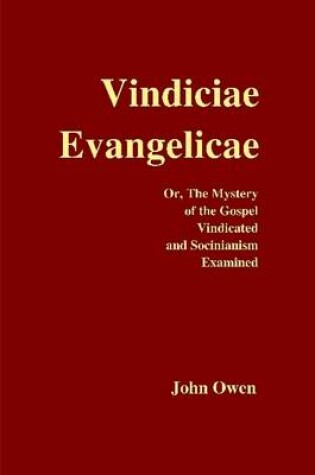 Cover of Vindiciae Evangelicae; Or, The Mystery of the Gospel Vindicated and Socinianism Examined