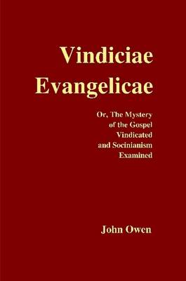 Book cover for Vindiciae Evangelicae; Or, The Mystery of the Gospel Vindicated and Socinianism Examined