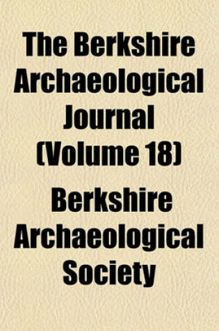 Cover of The Berkshire Archaeological Journal (Volume 18)