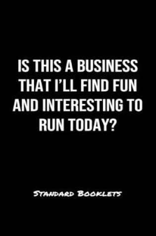 Cover of Is This A Business That I'll Find Fun And Interesting To Run Today?