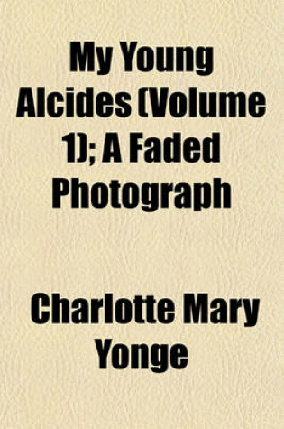 Cover of My Young Alcides (Volume 1); A Faded Photograph