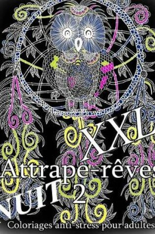 Cover of Attrape-Reves Nuit XXL 2 - Coloriages Pour Adultes