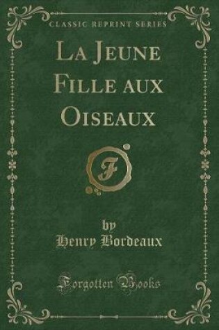 Cover of La Jeune Fille Aux Oiseaux (Classic Reprint)