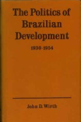 Cover of The Politics of Brazilian Development, 1930-54