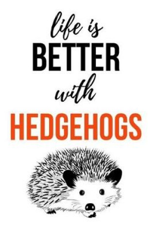 Cover of Life Is Better With Hedgehogs