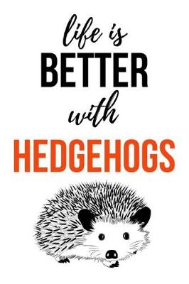 Book cover for Life Is Better With Hedgehogs