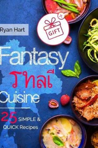 Cover of Fantasy Thai cuisine. 25 simple and quick recipes. Full color