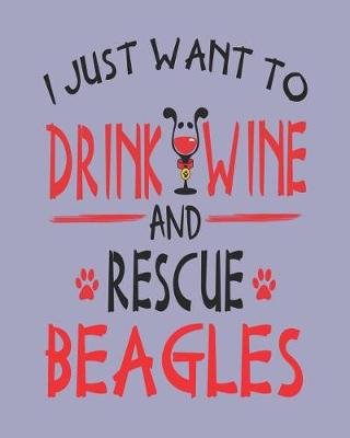 Book cover for I Just Want to Drink Wine and Rescue Beagles