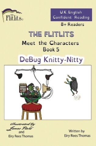 Cover of THE FLITLITS, Meet the Characters, Book 5, DeBug Knitty-Nitty, 8+ Readers, U.K. English, Confident Reading