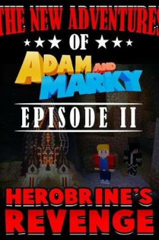 Cover of The New Adventures of Adam and Marky Episode II Herobrine's Revenge