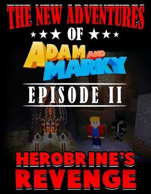 Cover of The New Adventures of Adam and Marky Episode II Herobrine's Revenge