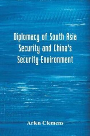 Cover of Diplomacy of South Asia Security and China's Security Environment