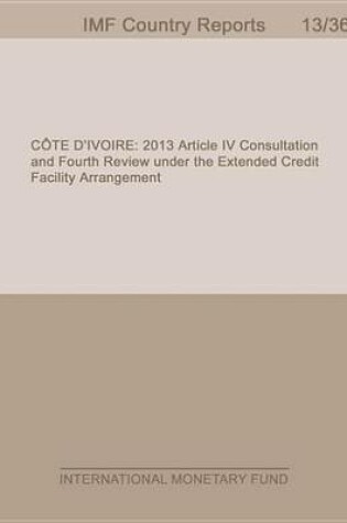 Cover of Cote D Ivoire: 2013 Article IV Consultation and Fourth Review Under the Extended Credit Facility Arrangement