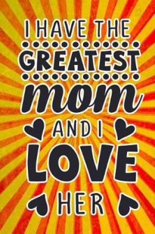 Cover of I Have the Greatest Mom and I Love Her