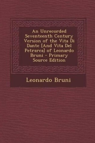 Cover of An Unrecorded Seventeenth Century Version of the Vita Di Dante [And Vita del Petrarca] of Leonardo Bruni