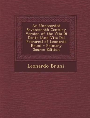 Book cover for An Unrecorded Seventeenth Century Version of the Vita Di Dante [And Vita del Petrarca] of Leonardo Bruni