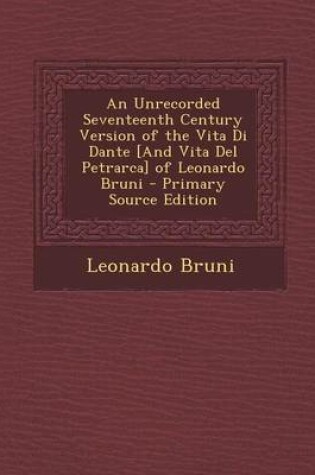 Cover of An Unrecorded Seventeenth Century Version of the Vita Di Dante [And Vita del Petrarca] of Leonardo Bruni
