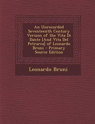 Book cover for An Unrecorded Seventeenth Century Version of the Vita Di Dante [And Vita del Petrarca] of Leonardo Bruni