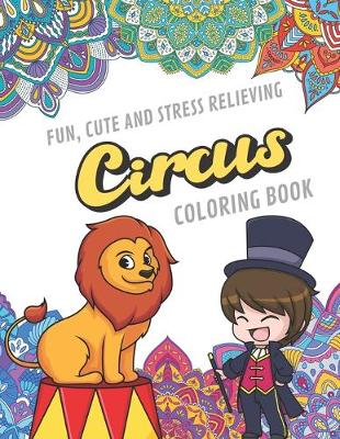 Book cover for Fun Cute And Stress Relieving Circus Coloring Book