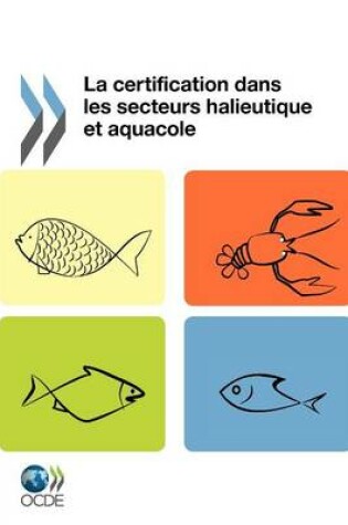 Cover of La Certification Dans Les Secteurs Halieutique Et Aquacole