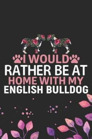 Cover of I Would Rather Be at Home with My English Bulldog