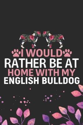 Book cover for I Would Rather Be at Home with My English Bulldog