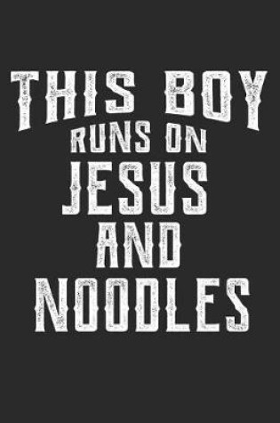 Cover of This Boy Runs on Jesus and Noodles