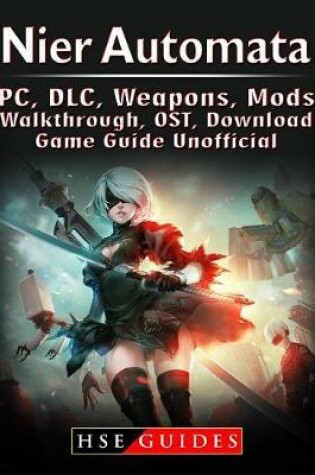 Cover of Nier Automata, Pc, DLC, Weapons, Mods, Walkthrough, Ost, Download, Game Guide Unofficial