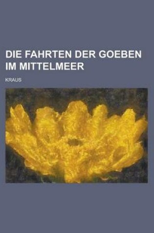 Cover of Die Fahrten Der Goeben Im Mittelmeer