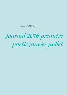 Book cover for Journal 2016 Premiere Partie Janvier Juillet