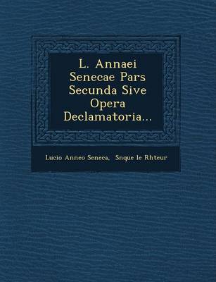 Book cover for L. Annaei Senecae Pars Secunda Sive Opera Declamatoria...