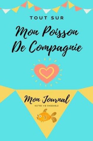 Cover of Tout Sur Mon Poisson De Compagnie