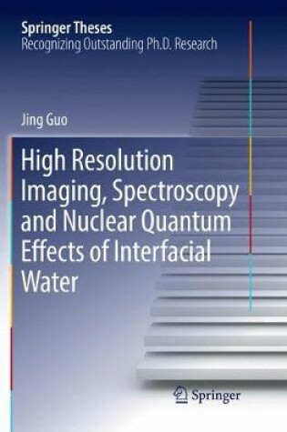 Cover of High Resolution Imaging, Spectroscopy and Nuclear Quantum Effects of Interfacial Water