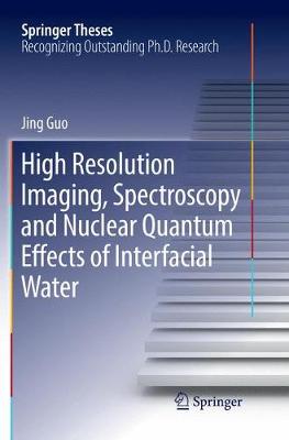 Book cover for High Resolution Imaging, Spectroscopy and Nuclear Quantum Effects of Interfacial Water