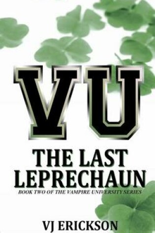 Cover of VU The Last Leprechaun - Book Two of the Vampire University Series
