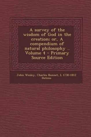 Cover of A Survey of the Wisdom of God in the Creation; Or, a Compendium of Natural Philosophy .. Volume 4