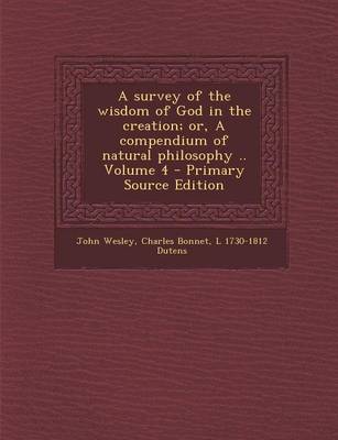 Book cover for A Survey of the Wisdom of God in the Creation; Or, a Compendium of Natural Philosophy .. Volume 4