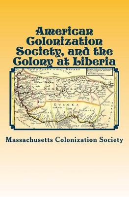 Cover of American Colonization Society, and the Colony at Liberia