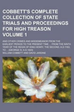 Cover of Cobbett's Complete Collection of State Trials and Proceedings for High Treason Volume 1; And Other Crimes and Misdemeanor from the Earliest Period to the Present Time from the Ninth Year of the Reign of King Henry, the Second, A.D.1163, to [George IV,