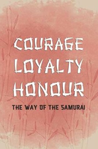 Cover of Corage Loyalty Honour The Way Of The Samurai