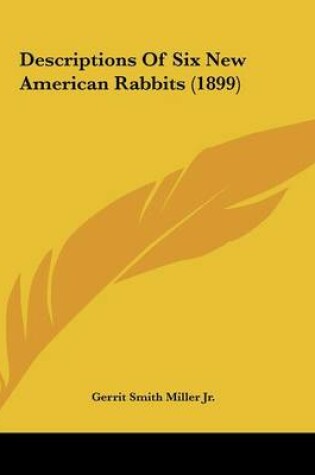 Cover of Descriptions Of Six New American Rabbits (1899)
