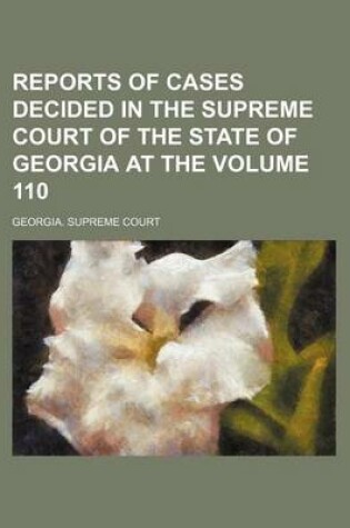 Cover of Reports of Cases Decided in the Supreme Court of the State of Georgia at the Volume 110