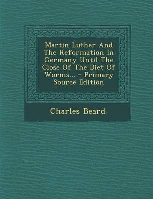 Book cover for Martin Luther and the Reformation in Germany Until the Close of the Diet of Worms... - Primary Source Edition