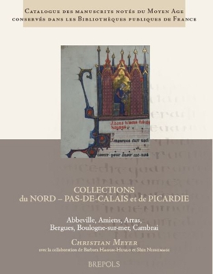 Book cover for Catalogue Des Manuscrits Notes Du Moyen Age Conserves Dans Les Bibliotheques Publiques de France. Collections Du Nord - Pas-De-Calais Et de Picardie