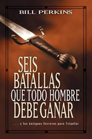 Cover of Seis Batallas Que Todo Hombre Debe Ganar