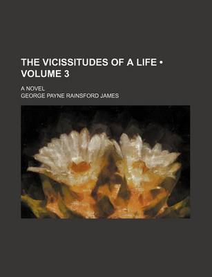 Book cover for The Vicissitudes of a Life (Volume 3); A Novel